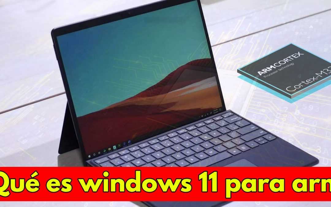 ¿Qué es windows 11 para arm?