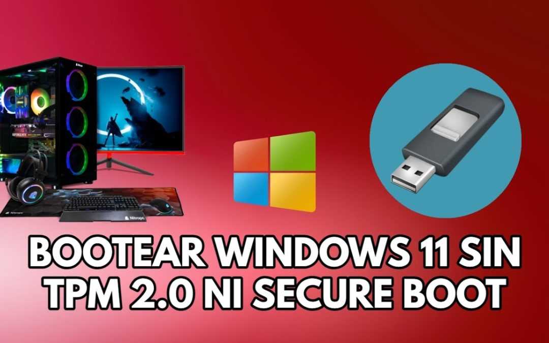 Bootear windows 11 sin TPM 2.0 NI SECURE BOOT
