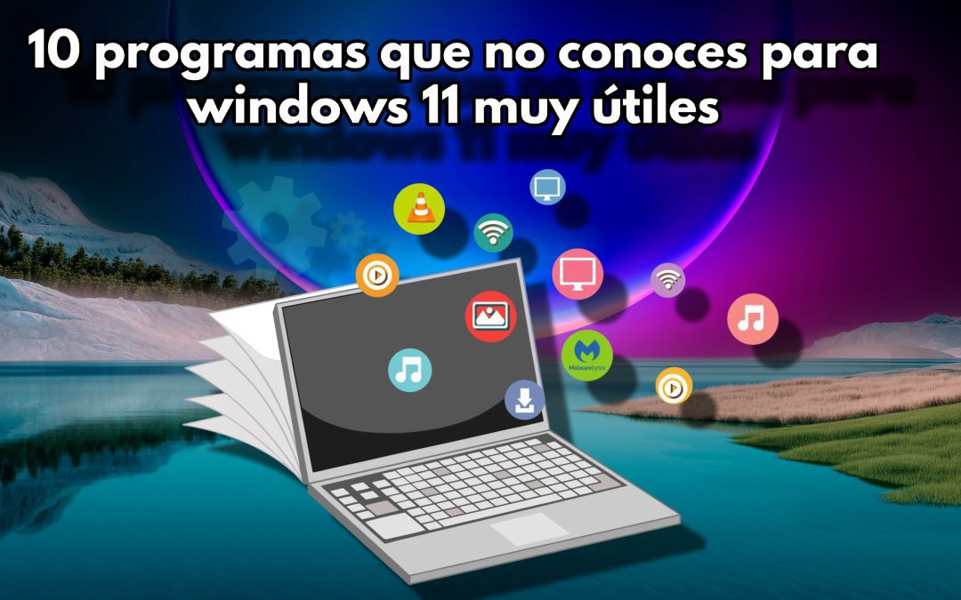 10 programas que no conoces para windows 11 muy útiles