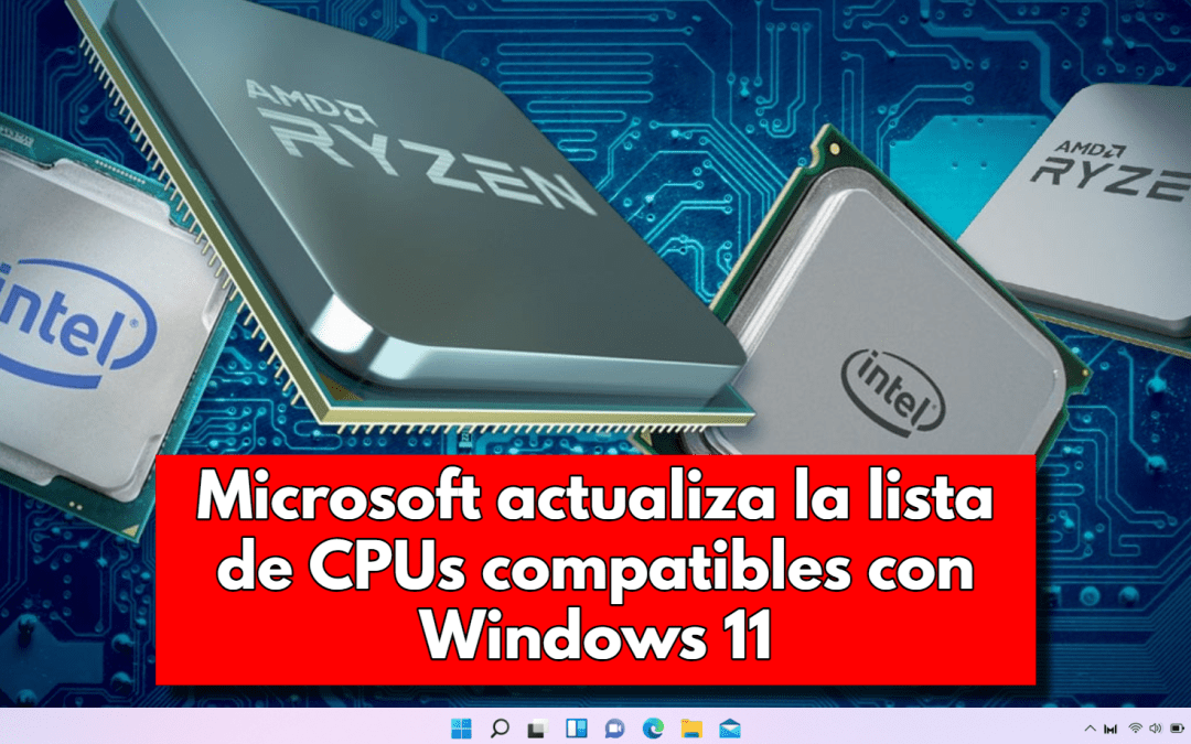 Microsoft actualiza la lista de Procesadores compatibles con Windows 11