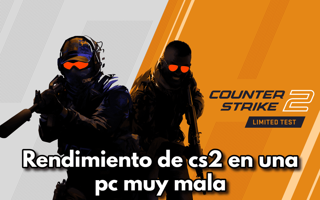 Rendimiento de cs2 en una pc muy mala