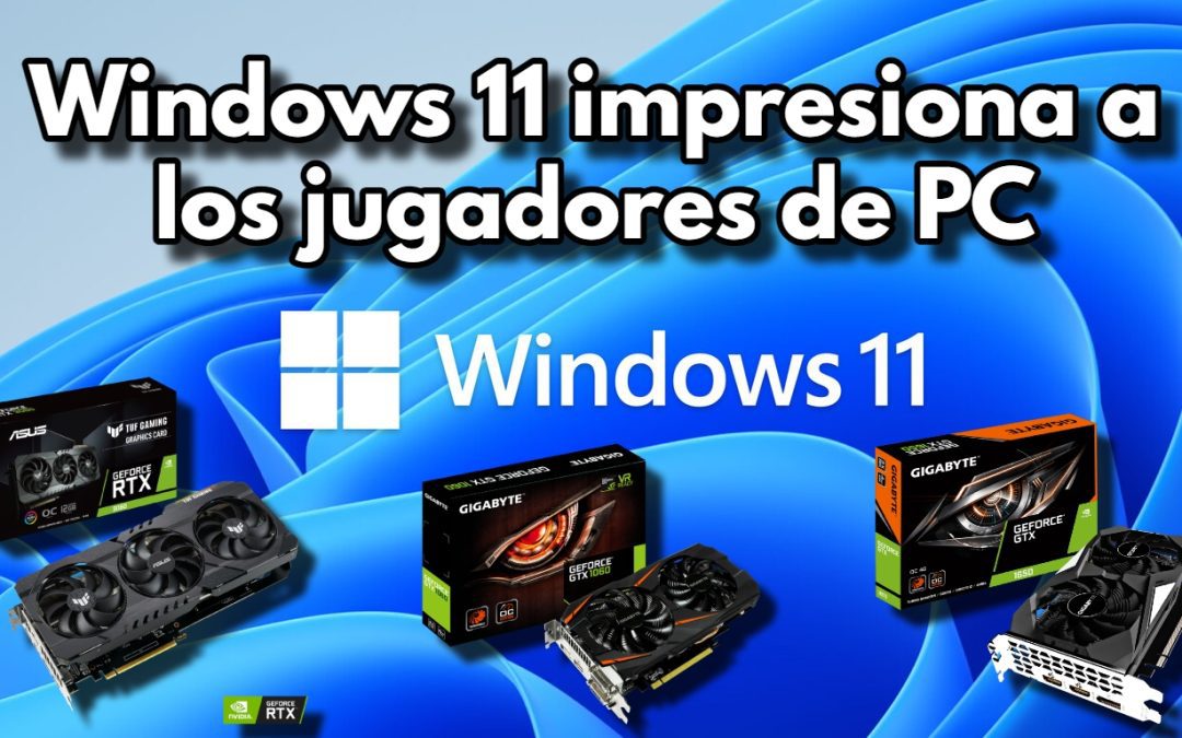 Windows 11 impresiona a los jugadores de PC