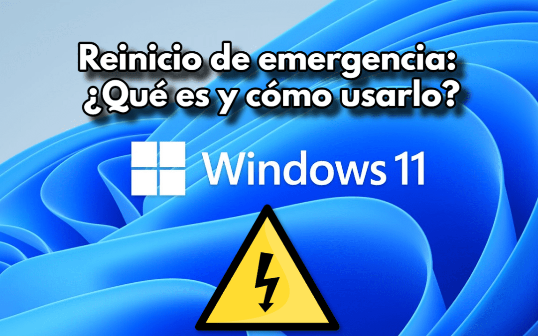 Windows 11 y reinicio de emergencia: ¿Qué es y cómo usarlo?