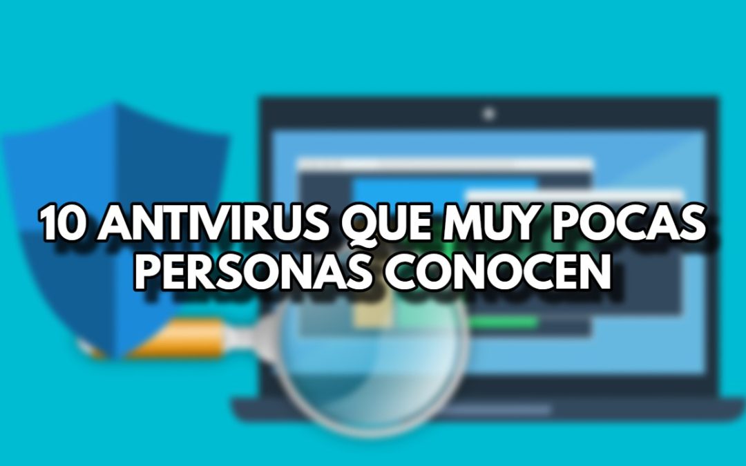 10 ANTIVIRUS QUE MUY POCAS PERSONAS CONOCEN