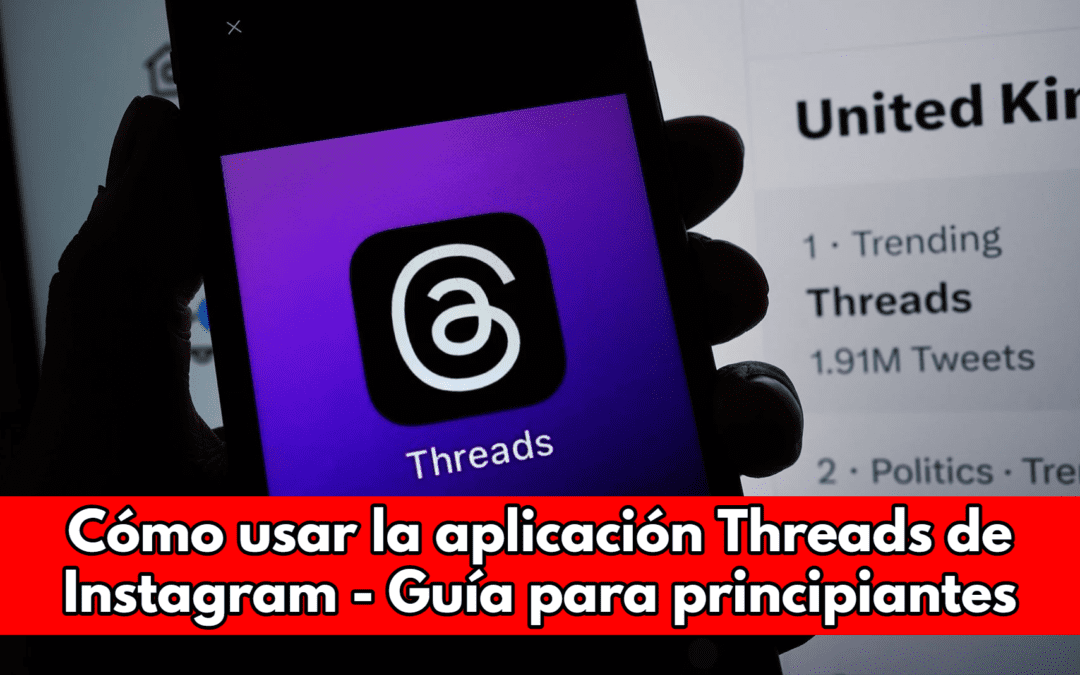 Cómo usar la aplicación Threads de Instagram – Guía para principiantes