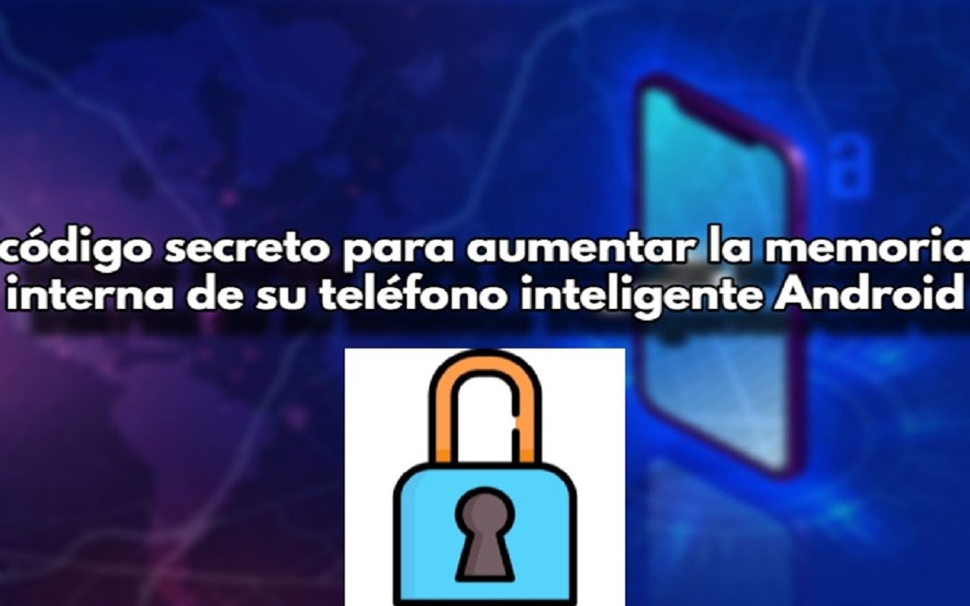 código secreto para aumentar la memoria interna de su teléfono inteligente Android