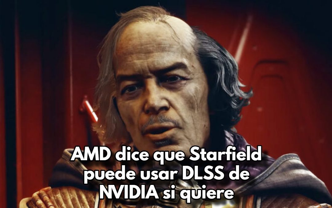 AMD dice que Starfield puede usar DLSS de NVIDIA si quiere