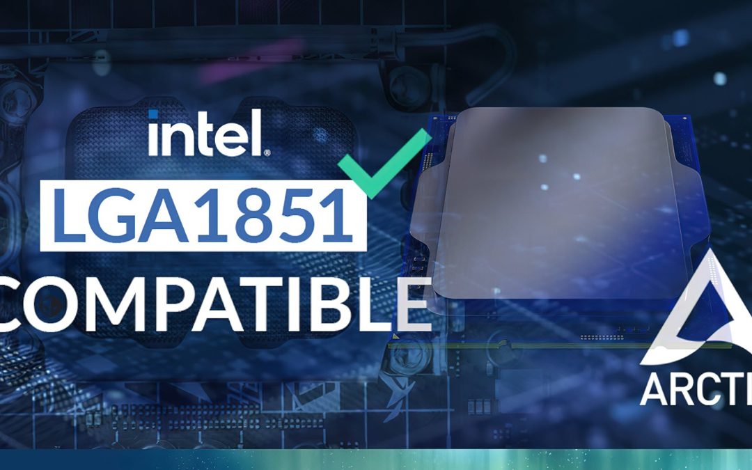 ARCTIC asegura la compatibilidad con el socket Intel LGA 1851