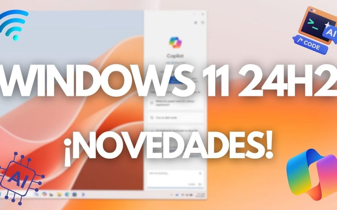 Novedades de Windows 11 24H2: Copilot+ PC y Más