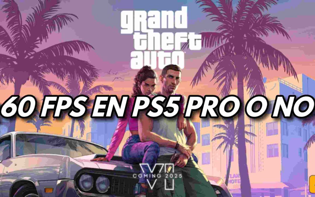 Grand Theft Auto VI: ¿La PS5 Pro logrará los 60 FPS?