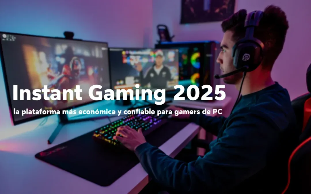 Instant Gaming 2025: la plataforma más económica y confiable para gamers de PC